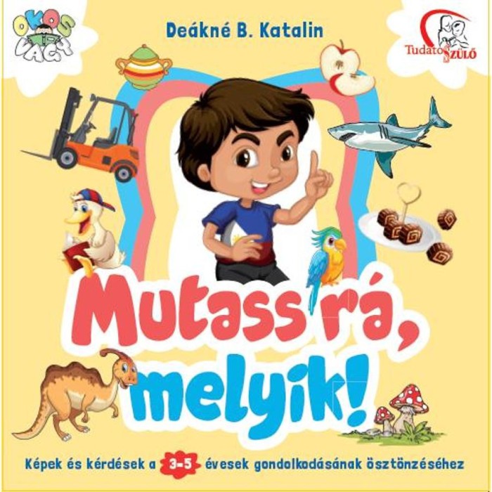Mutass r&aacute;, melyik! 3-5 &eacute;veseknek - De&aacute;kn&eacute; B. Katalin