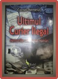 Ultimul Curier Ilegal: Memoriile unui Spion Roman - Cornel Nemetzi, Editura Marist, 2013, Istorie, Spionaj, Romania