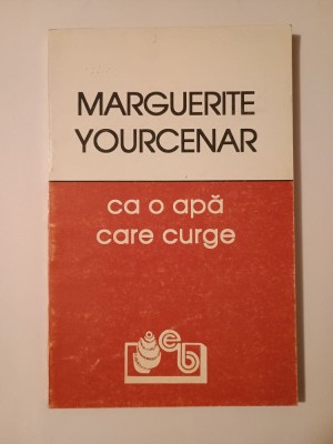 Marguerite Yourcenar - Ca o apă care curge foto