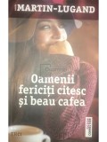 Agnes Martin-Lugand - Oamenii fericiți citesc și beau cafea (editia 2016)