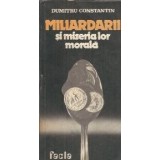 Miliardarii si mizeria lor morala - Dumitru Constantin