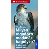 Milyen ragadoz&oacute; mad&aacute;r &eacute;s bagoly ez? - 52 faj egyszerű meghat&aacute;roz&aacute;sa - Volker Dierschke
