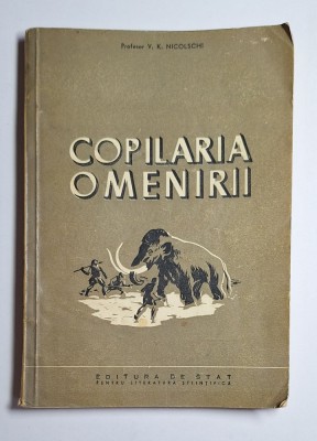Copilăria omenirii &amp;ndash; Aut. V. K. Nicolschi, Ed. de Stat, 1952 foto