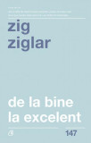 De la bine la excelent - Paperback - Zig Ziglar - Curtea Veche