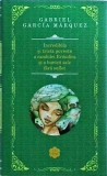 Gabriel Garcia Marquez - Incredibila si trista poveste a candidei Erendira si a