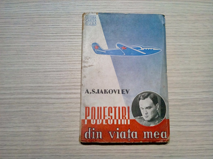 A. S. IAKOVLEV - Povestiri din Viata Mea - Cartea Rusa, 1945, 150 p.