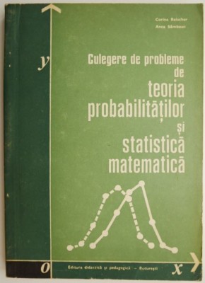 Culegere de probleme de teoria probabilitatilor si statistica matematica &amp;ndash; Corina Reischer foto