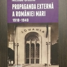 PROPAGANDA EXTERNA A ROMANIEI MARI 1918-1940 - NICOLAE URECHE