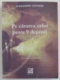 PE CARAREA CELOR PESTE 9 DECENII de ALEXANDRU TATOMIR , 2005