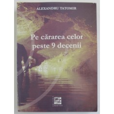 PE CARAREA CELOR PESTE 9 DECENII de ALEXANDRU TATOMIR , 2005