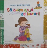 SA AVEM GRIJA DE LUCRURI! GHID DE BUNA PURTARE-ALEIX CABRERA, ARMELLE MODERE-176579