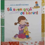 SA AVEM GRIJA DE LUCRURI! GHID DE BUNA PURTARE-ALEIX CABRERA, ARMELLE MODERE-176579