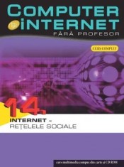 Computer si internet fara profesor. Internet. Retelele sociale. Volumul 14/***