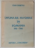 SPIONAJUL MAGHIAR IN ROMANIA 1918 - 1940 de IOAN DUMITRU, 1990