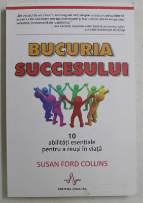 BUCURIA SUCCESULUI , 10 ABILITATI ESENTIALE PENTRU A REUSI IN VIATA de SUSAN FORD COLLINS , 2013 foto