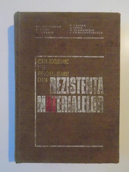 CULEGERE DE PROBLEME DIN REZISTENTA MATERIALELOR ED. a VI a de GH. BUZDUGAN , R. VOINEA , I. CONSTANTINESCU