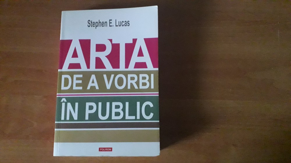 Stephen E. Lucas - Arta de a vorbi in public | Okazii.ro