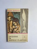 Inițiere &icirc;n artele plastice &ndash; Aut. Eugen Pohonțu, Ed. Albatros, 1980