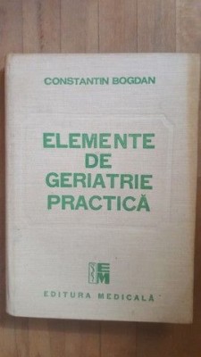 Elemente de geriatrie practica- Constantin Bogdan foto