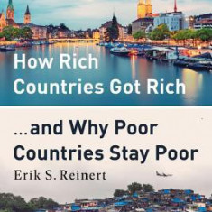 How Rich Countries Got Rich ... and Why Poor Countries Stay Poor