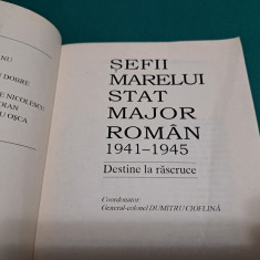 DESTINE LA RĂSCRUCE *ȘEFII MARELUI STAT MAJOR ROMÂN *1941-1945/DUMITRU CIOFLINĂ*