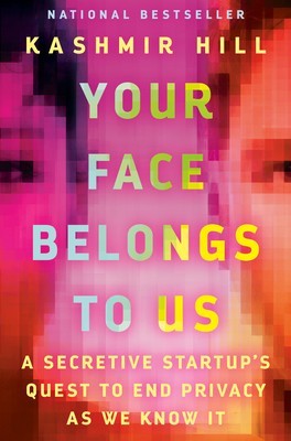 Your Face Belongs to Us: A Secretive Startup&#039;s Quest to End Privacy as We Know It