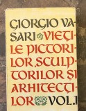 Vietile pictorilor, sculptorilor si arhitectilor Giorgio Vasari vol 1