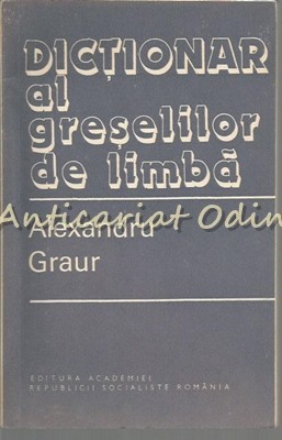Dictionar Al Greselilor De Limba - Alexandru Graur Dictionar Al Greselilor De Limba - Alexandru Graur