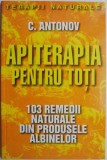 Apiterapia pentru toti C. Antonov &ndash; Carte beletristica noua sau anticariat stare buna