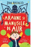 Arahne si manusile de aur. Eroi rataciti - Stella Tarakson, Elena Tataru