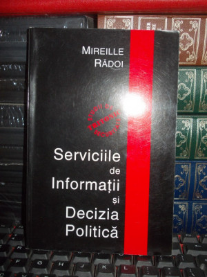 MIREILLE RADOI - SERVICIILE DE INFORMATII SI DECIZIA POLITICA , 2003 * foto
