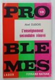 L 'ENSEIGNEMENT SECONDAIRE RENOVE par ABEL DUBOIS , 1972