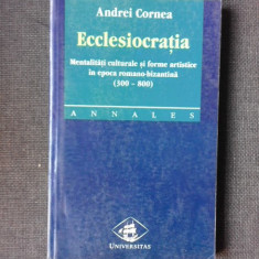 ECCLESIOCRATIA MENTALITATI CULTURALE SI FORME ARTISTICE IN EPOCA ROMANO - BIZANTINA DE ANDREI CORNEA