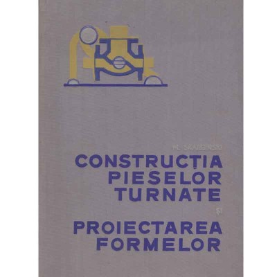 M. Skarbinski - Constructia pieselor turnate si proiectarea formelor foto
