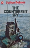 The Counterfeit Spy - Sefton Delmer