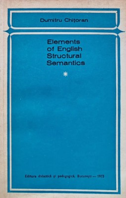 Elements of English structural semantics - 1973 - Dumitru Chitoran (C259) foto