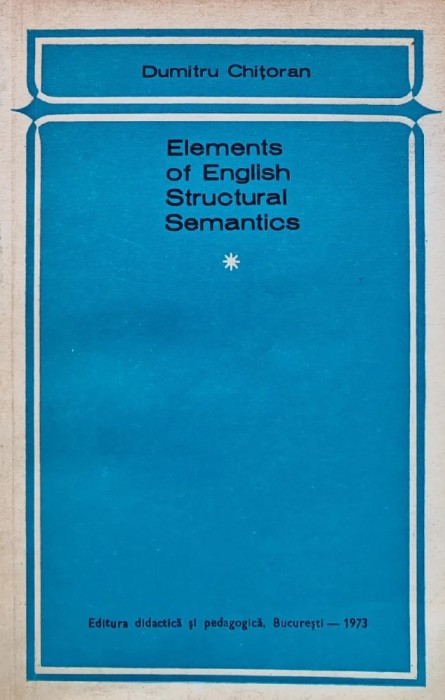 Elements of English structural semantics - 1973 - Dumitru Chitoran (C259)