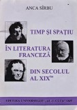 Timp si spatiu in literatura franceza din secolul al XIX-lea - 1999 - Anca Sirbu ($V191)