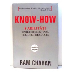 KNOW-HOW - ABILITATI CARE-I DIFERENTIAZA PE LIDERII DE SUCCES DE RAM CHARAN