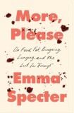 More, Please: On Food, Fat, Bingeing, Longing, and the Lust for Enough
