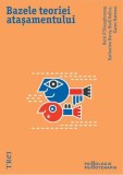 Carte Bazele Teoriei Atașamentului - Introducere &icirc;n Practica Psihologica - Hardcover