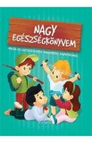 Nagy egeszsegkonyvem. Marea carte despre sanatate - Karolina Szeghy