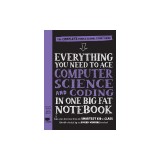 Everything You Need to Ace Computer Science and Coding in One Big Fat Notebook