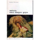 Andre Malraux - Saturn, eseu despre Goya - 106224