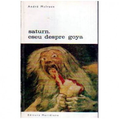 Andre Malraux - Saturn, eseu despre Goya - 106224 foto