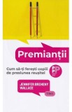 Premiantii. Cum sa-ti feresti copiii de presiunea reusitei - Jennifer Breheny Wallace