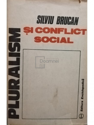 Silviu Brucan - Pluralism și conflict social (editia 1990) foto