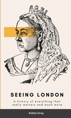 Seeing London: A history of everything that really matters and more foto