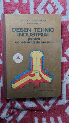 Desen Tehnic Industrial Pentru Constructii De Masini - C. Dale, Th. Nitulescu, foto