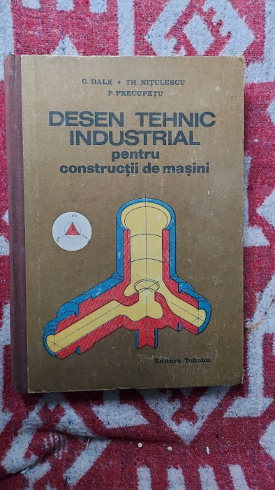 Desen Tehnic Industrial Pentru Constructii De Masini - C. Dale, Th. Nitulescu,